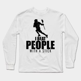 I Beat People With a Stick Lacrosse LAX Player Long Sleeve T-Shirt